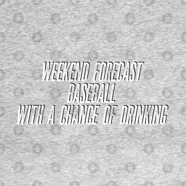 Weekend forecast Baseball with a chance of drinking by Spearhead Ink